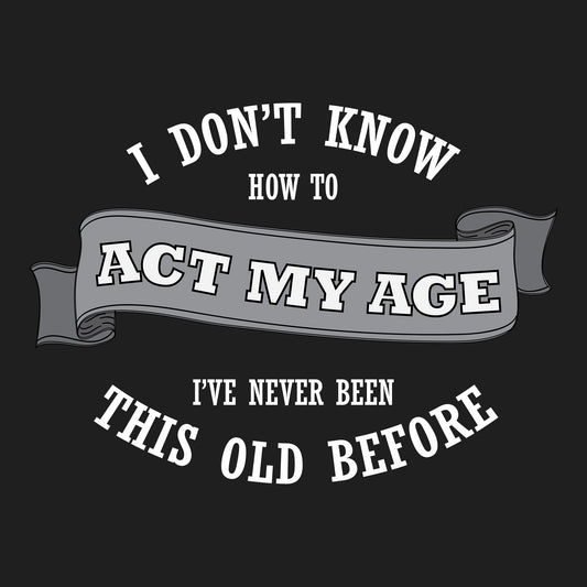 Act My Age DTF Transfer