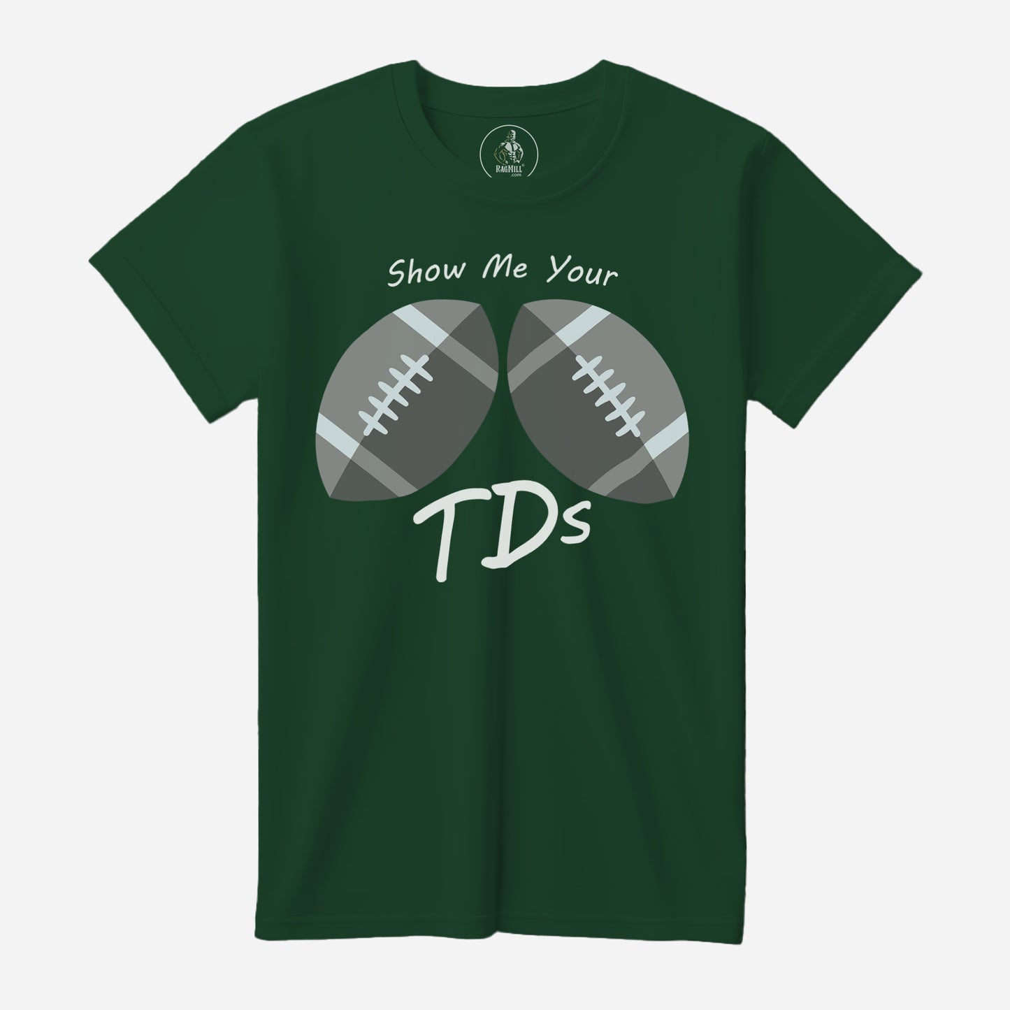 Show Me Your TDs Evergreen Bella+Canvas T-Shirt