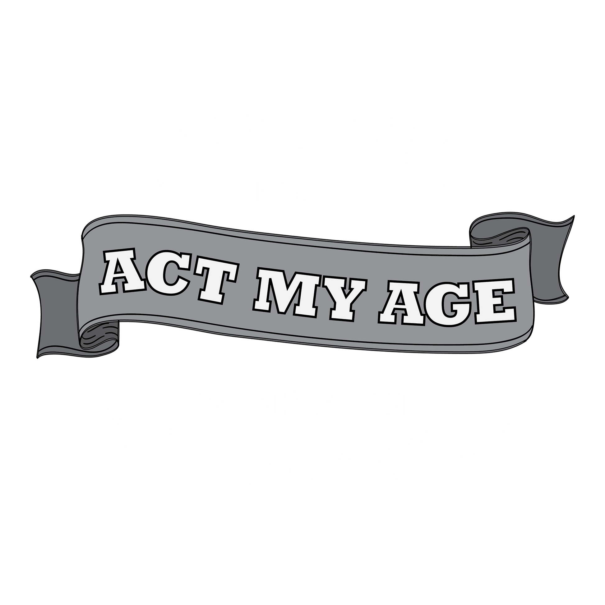 Act My Age DTF Transfer