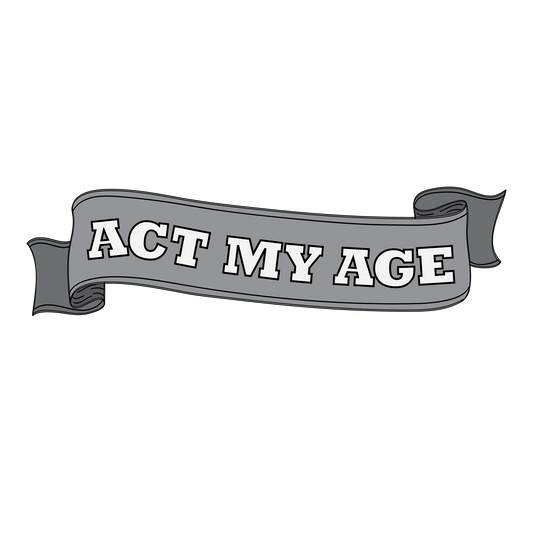 Act My Age DTF Transfer